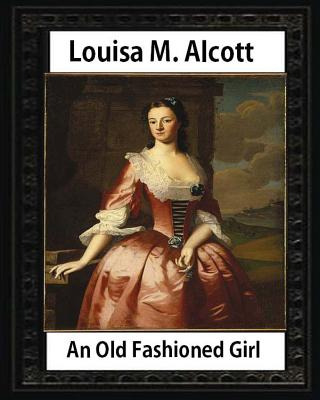 Libro An Old Fashioned Girl (1870), By Louisa M. Alcott (...