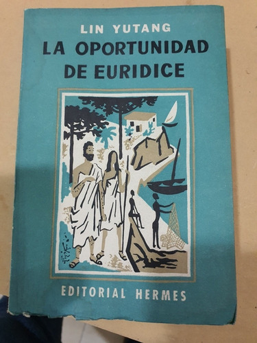 Libro:la Oportunidad De Euridice- Lin Yutang- Edicion 1959