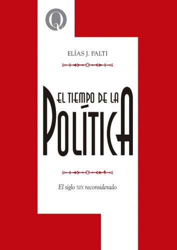 El Tiempo De La Politica  - Palti Elias Jose