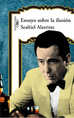 Ensayo sobre la ilusión, de Alatriste, Sealtiel. Serie Literatura Hispánica Editorial Alfaguara, tapa blanda en español, 2011