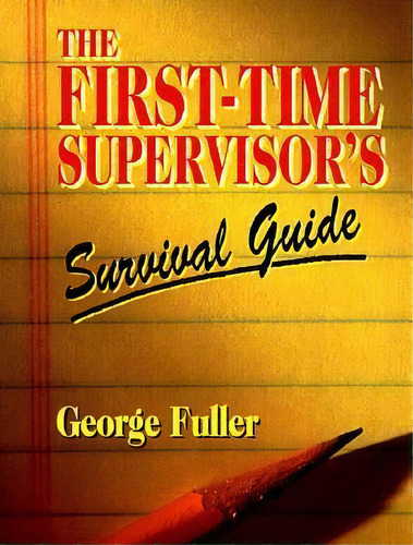 The First Time Supervisor's Survival Guide, De George Fuller. Editorial Pearson Education Us, Tapa Blanda En Inglés