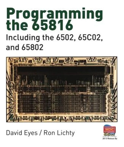 Programming The 65816 Including The 6502, 65c02, And 65802: Including The 6502, 65c02, And 65802, De Eyes, David., Vol. 1. Editorial Brady Publishing, Tapa Blanda En Inglés, 2015