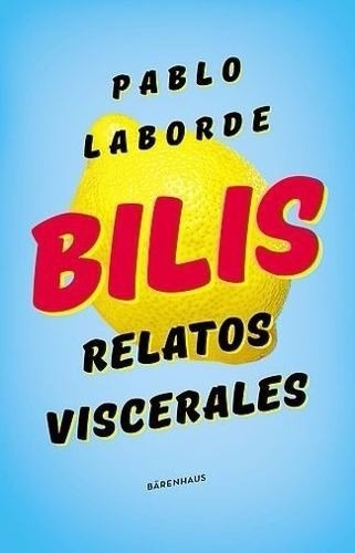 Bilis.relatos Viscerales - Pablo Laborde -  Barenhaus