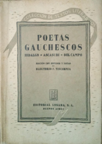 Poetas Gauchescos: Hidalgo, Ascasubi, Del Campo - Losada