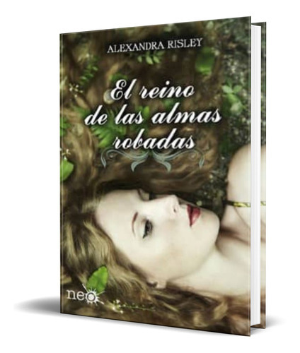 El Reino De Las Almas Robadas, De Alexandra Risley. Editorial Plataforma, Tapa Blanda En Español, 2014
