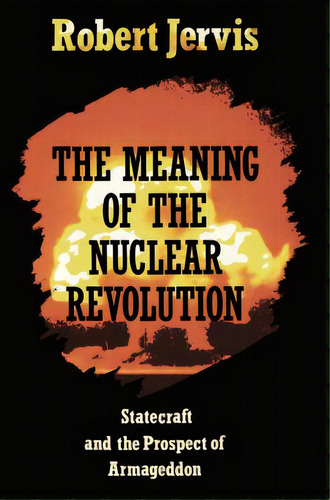 The Meaning Of The Nuclear Revolution, De Jervis, Robert. Editorial Cornell Univ Pr, Tapa Dura En Inglés