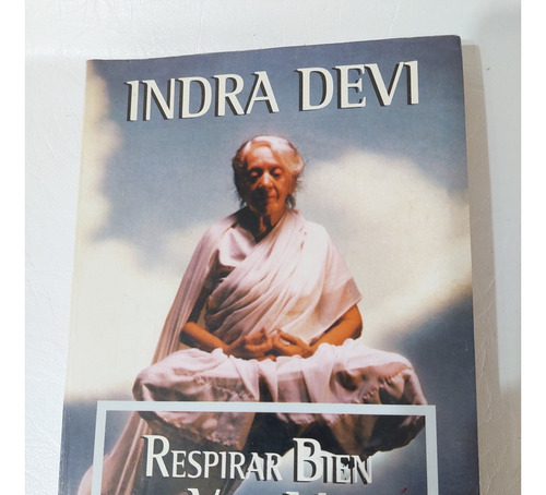 Respirar Bien Para Vivir Mejor - Indra Devi