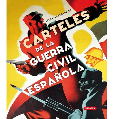 Libro Atlas Ilustrado De Carteles De La Guerra Civil Españo