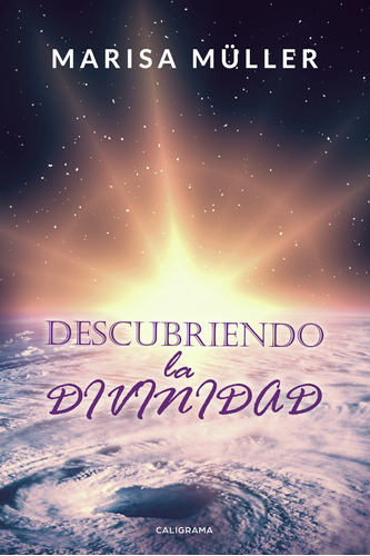 Descubriendo La Divinidad, De Müller , Marisa.., Vol. 1.0. Editorial Caligrama, Tapa Blanda, Edición 1.0 En Español, 2018