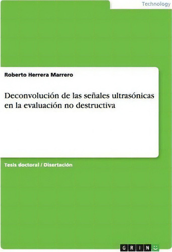 Deconvoluci N De Las Se Ales Ultras Nicas En La Evaluaci N No Destructiva, De Roberto Herrera Marrero., Vol. 1. Editorial Grin Publishing, Tapa Blanda En Español