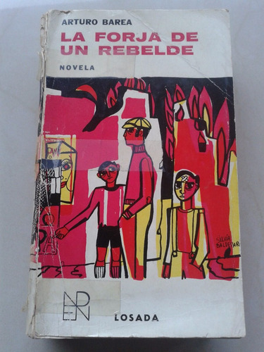 La Forja De Un Rebelde Arturo Barea - Caba/vte.lopez/lanus
