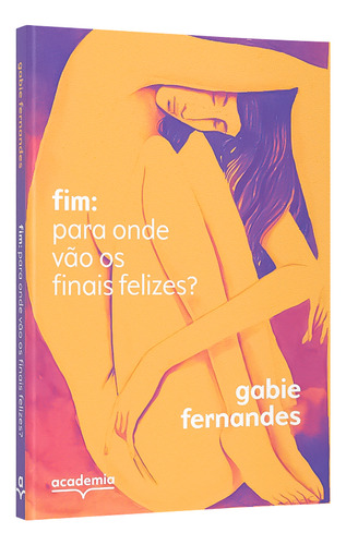 Fim: Para Onde Vão Os Finais Felizes?, De Gabie Fernandes. Editora Academia, Capa Mole Em Português