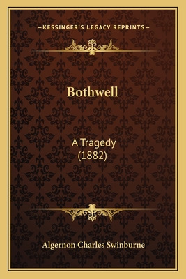 Libro Bothwell: A Tragedy (1882) - Swinburne, Algernon Ch...