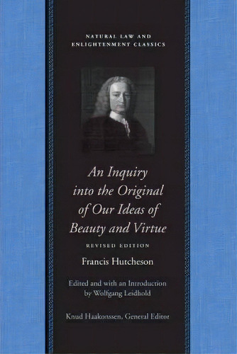 Inquiry Into The Original Of Our Ideas Of Beauty & Virtue, De Francis Hutcheson. Editorial Liberty Fund Inc, Tapa Blanda En Inglés