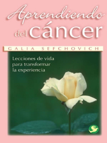 APRENDIENDO DEL CANCER, de •	SEFCHOVICH, GALIA. Editorial PAX NUEVO, tapa blanda en español, 2005