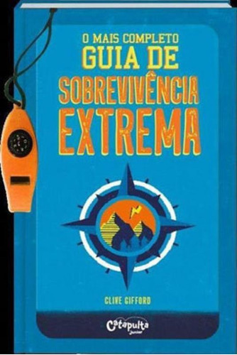 O Mais Completo Guia De Sobrevivência Extrema - Vol. 1