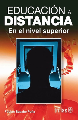 Educación A Distancia: En El Nivel Superior, De Basabe Peña, Fabian., Vol. 1. Editorial Trillas, Tapa Blanda, Edición 1a En Español, 2007