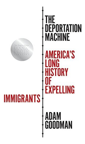 The Deportation Machine: America's Long History Of Expelling