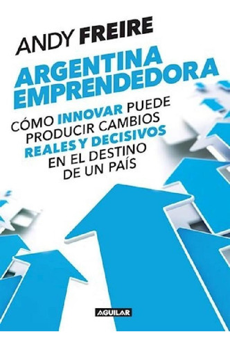 Libro - Argentina Emprendedorao Innovar Puede Producir Camb