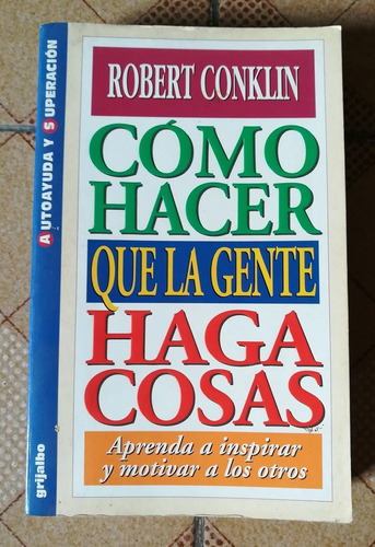 Libro Cómo Hacer Que La Gente Haga Cosas De Robert Conklin