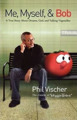 Me, Myself, And Bob - Phil Vischer (paperback)