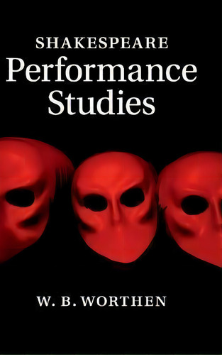 Shakespeare Performance Studies, De W. B. Worthen. Editorial Cambridge University Press, Tapa Dura En Inglés