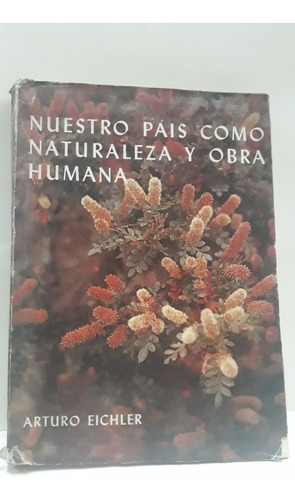 Nuestro Pais Como Naturaleza Y Obra Humana * Eichler Arturo