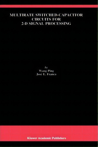 Multirate Switched-capacitor Circuits For 2-d Signal Processing, De Wang Ping. Editorial Springer, Tapa Dura En Inglés