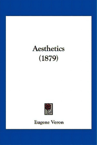Aesthetics (1879), De Veron, Eugene. Editorial Kessinger Pub Llc, Tapa Blanda En Inglés
