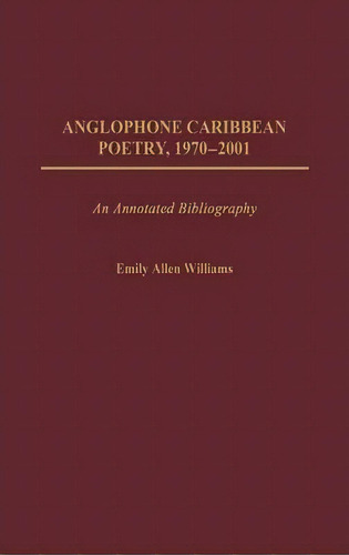 Anglophone Caribbean Poetry, 1970-2001, De Emily Allen Williams. Editorial Abc Clio, Tapa Dura En Inglés