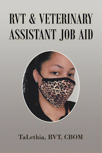 Rvt & Veterinary Assistant Job Aid, De Talethia Rvt Cbom. Editorial Xlibris Us, Tapa Blanda En Inglés