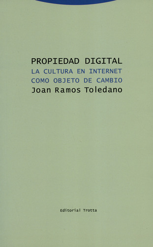 Propiedad Digital. La Cultura En Internet Como Objeto De Cambio, De Joan Ramos Toledano. Editorial Trotta, Tapa Blanda, Edición 1 En Español, 2018