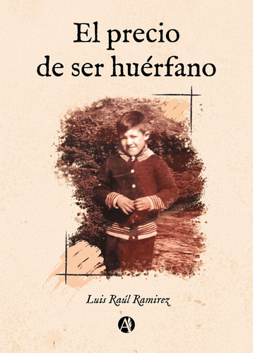 El Precio De Ser Huérfano - Luis Raúl Ramirez