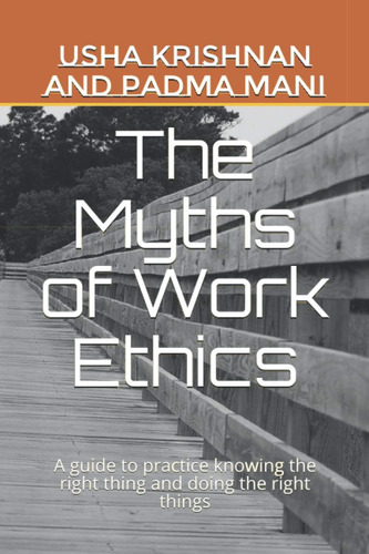 Libro: The Myths Of Work Ethics: A Guide To Practice Knowing