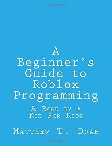 Libro: A Beginner S Guide To Roblox Programming: A Book By A