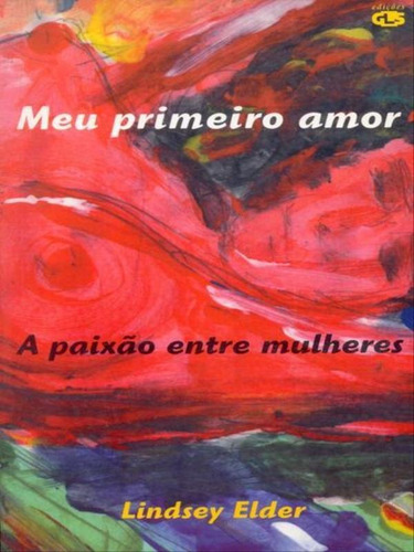 Meu Primeiro Amor: A Paixão Entre Mulheres, De Elder, Lindsey. Editora Edições Gls, Capa Mole, Edição 1ª Edição - 2000 Em Português