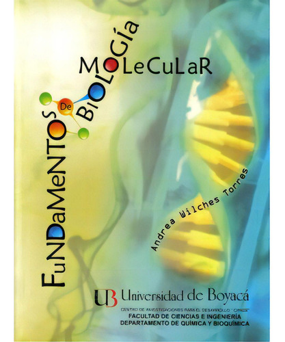 Fundamentos de biología molecular: Fundamentos de biología molecular, de Andrea Wilches Torres. Serie 9589838273, vol. 1. Editorial U. de Boyacá, tapa blanda, edición 2009 en español, 2009