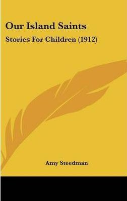 Our Island Saints - Amy Steedman (hardback)