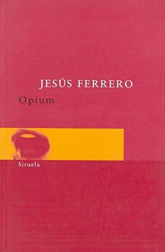 Opium, Jesús Ferrero, Siruela