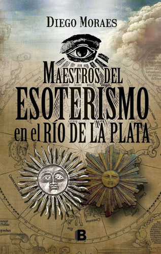 Maestros Del Esoterismo En El Rio De Loa Plata - Diego Morae