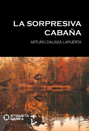 Libro: La Sorpresiva Cabaña. Daussà Lapuerta, Arturo. Onix E