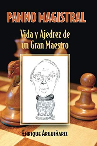 Libro: Panno Magistral: Vida Y Ajedrez De Un Gran Maestro (s