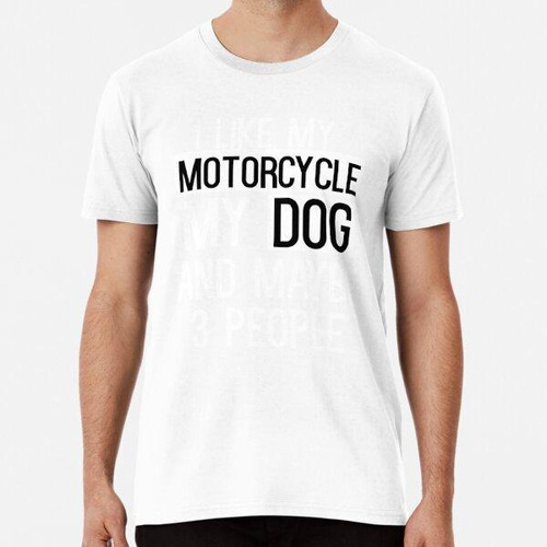 Remera Me Gusta Mi Moto Perro Y Tal Vez 3 Personas Algodon P