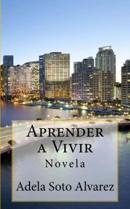 Aprender A Vivir  Novela  Adela Soto Alvarezaqwe