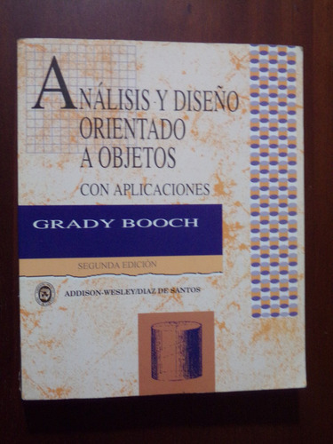 Grady Booch, Analisis De Diseño Orientado A Objetos. 1996