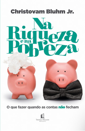 Na riqueza e na pobreza: O que fazer quando as contas não fecham, de Blhum Jr., Christovam. Vida Melhor Editora S.A, capa mole em português, 2019