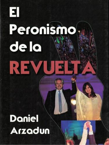 Peronismo De La Revuelta, El, De Daniel Arzadun. De Los Cuatro Vientos Editorial, Tapa Blanda En Español