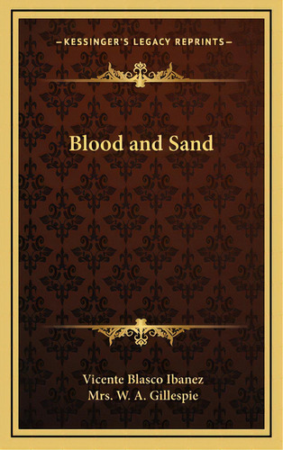 Blood And Sand, De Ibáñez, Vicente Blasco. Editorial Kessinger Pub Llc, Tapa Dura En Inglés