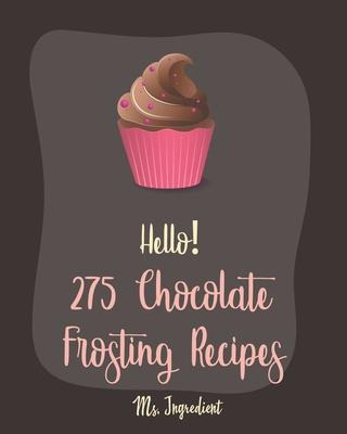 Libro Hello! 275 Chocolate Frosting Recipes : Best Chocol...