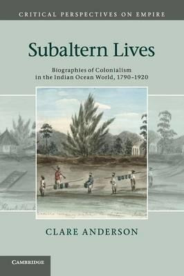 Critical Perspectives On Empire: Subaltern Lives: Biograp...